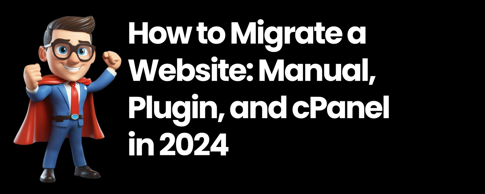 How to Migrate a Website: Manual, Plugin, and cPanel in 2024