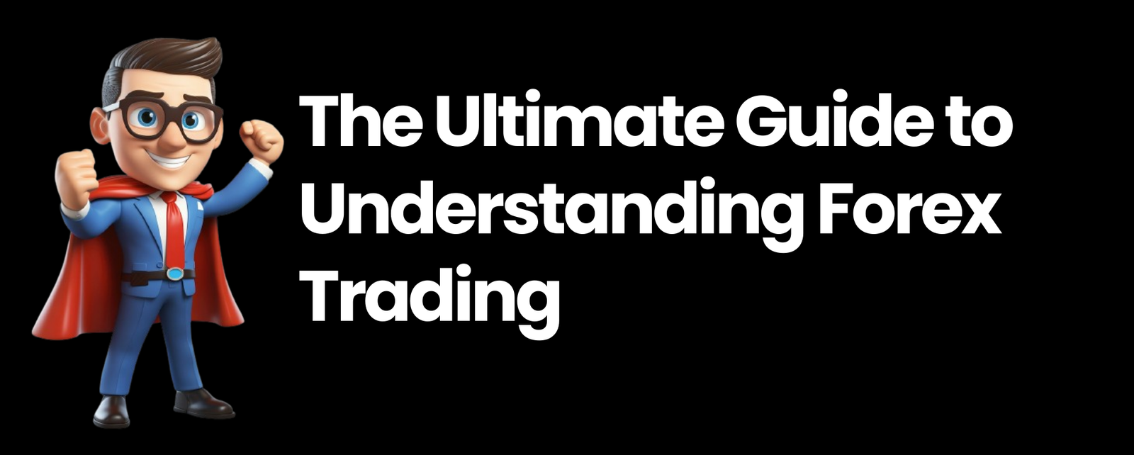 The Ultimate Guide to Understanding Forex Trading