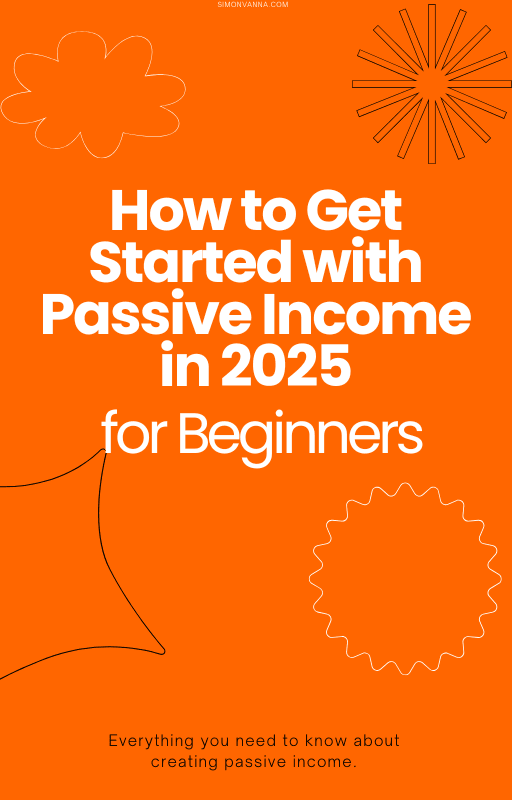 How to Get Started with Passive Income in 2025 For Beginners